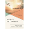 Hope for the Oppressor: Discovering Freedom Through Transformative Community