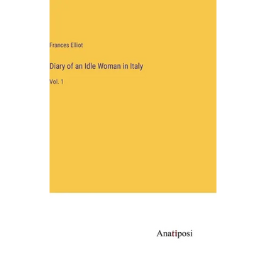 Diary of an Idle Woman in Italy: Vol. 1