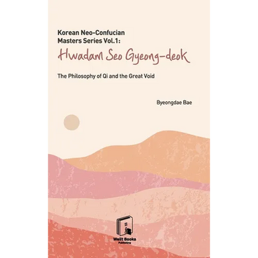 Korean Neo-Confucian Masters Series Vol.1: Hwadam Seo Gyeong-deok: The Philosophy of Qi and the Great Void