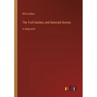 The Troll Garden, and Selected Stories: in large print