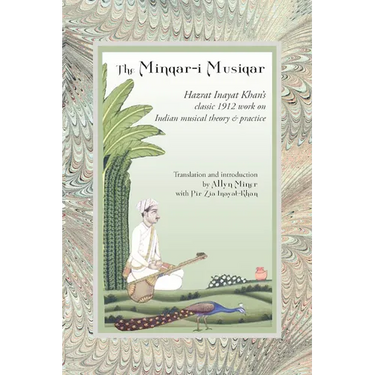 The Minqar-I Musiqar: Hazrat Inayat Khan's Classic 1912 Work on Indian Musical Theory and Practice