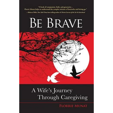 Be Brave: A Wife's Journey Through Caregiving