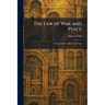 The Law of War and Peace: De Jure Belli Ac Pacis Libri Tres