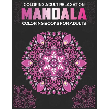 Coloring Adult Relaxation: Mandala Coloring Books For Adults: Stress Relieving Mandala Designs