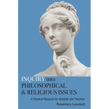 Inquiry Into Philosophical and Religious Issues: A Practical Resource for Students and Teachers