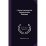 Clinical Lectures On Certain Acute Diseases