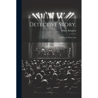 Detective Story,: a Play in Three Acts