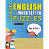 LEARN ENGLISH WITH WORD SEARCH PUZZLES FOR ADULTS - Discover How to Improve Foreign Language Skills with a Fun Vocabulary Builder. Find 2000 Words to