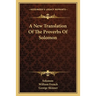 A New Translation Of The Proverbs Of Solomon