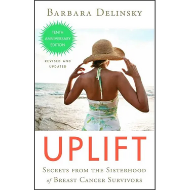 Uplift: Secrets from the Sisterhood of Breast Cancer Survivors