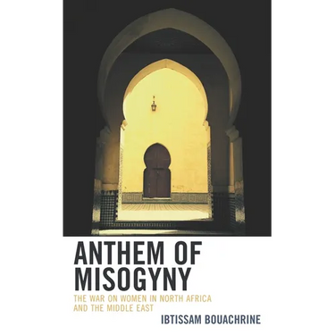 Anthem of Misogyny: The War on Women in North Africa and the Middle East