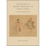 Language as Bodily Practice in Early China: A Chinese Grammatology