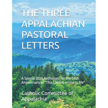 The Three Appalachian Pastoral Letters: A Special 2025 Anthology for the 50th Anniversary of "This Land Is Home to Me"