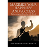 Maximize Your Happiness and Success: By Leveraging Powerful Life Tools
