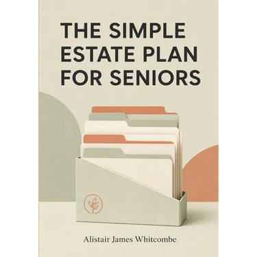 The Simple Estate Plan for Seniors: A Plain English Checklist to Organize Your Will, Powers of Attorney, Accounts, and Final Wishes, So Your Family Kn