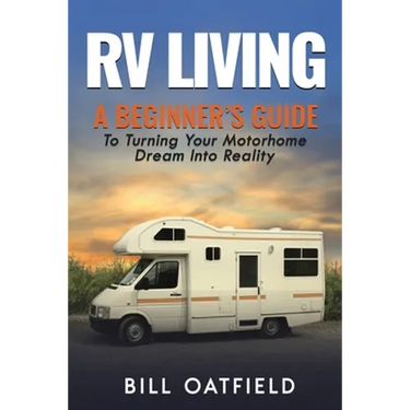 RV Living: A Beginner's Guide To Turning Your Motorhome Dream Into Reality
