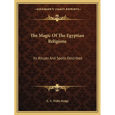 The Magic Of The Egyptian Religions: Its Rituals And Spells Described