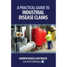 A Practical Guide to Industrial Disease Claims