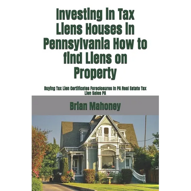 Investing in Tax Liens Houses in Pennsylvania How to find Liens on Property: Buying Tax Lien Certificates Foreclosures In PA Real Estate Tax Lien Sale