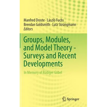 Groups, Modules, and Model Theory - Surveys and Recent Developments: In Memory of Rüdiger Göbel