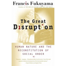 The Great Disruption: Human Nature and the Reconstitution of Social Order