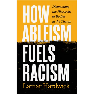 How Ableism Fuels Racism: Dismantling the Hierarchy of Bodies in the Church