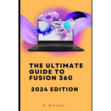 The Ultimate Guide to Fusion 360: 2024 Edition