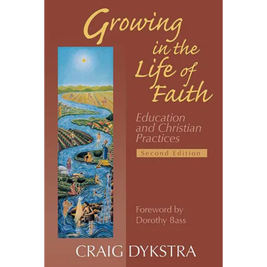 Growing in the Life of Faith, Second Edition: Education and Christian Practices