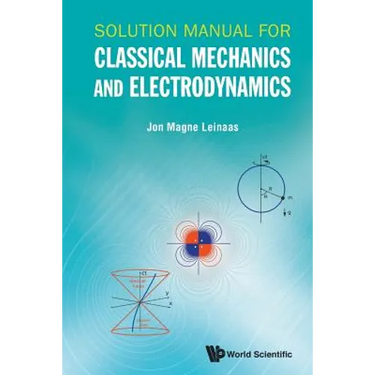Solution Manual for Classical Mechanics and Electrodynamics