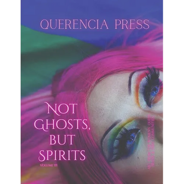 Not Ghosts, But Spirits III: art from the women's, queer, trans, & enby communities