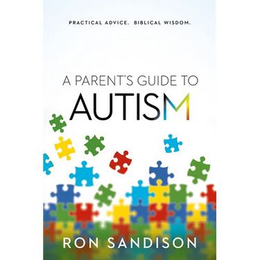A Parent's Guide to Autism: Practical Advice. Biblical Wisdom.
