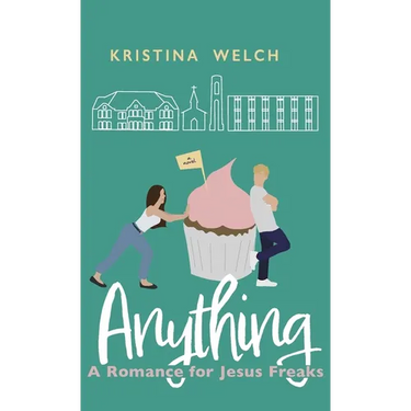 Anything: A Romance for Jesus Freaks