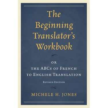 Beginning Translator's Workbook: or the ABCs of French to English Translation