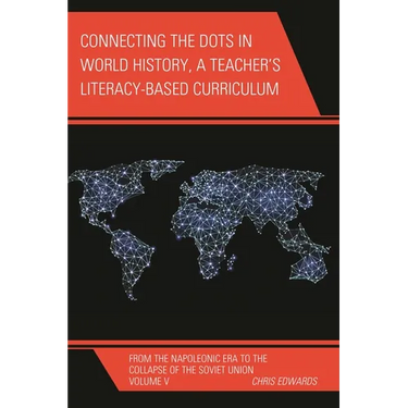 Connecting the Dots in World History, a Teacher's Literacy Based Curriculum: From the Napoleonic Era to the Collapse of the Soviet Union, Volume 5