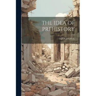 The Idea of Prehistory