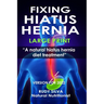 Fixing Hiatus Hernia: Large Print: A Natural Diet Treatment Hiatus Hernia