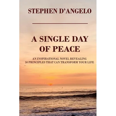 A Single Day of Peace: An Inspirational Novel Revealing 50 Principles That Can Transform Your Life