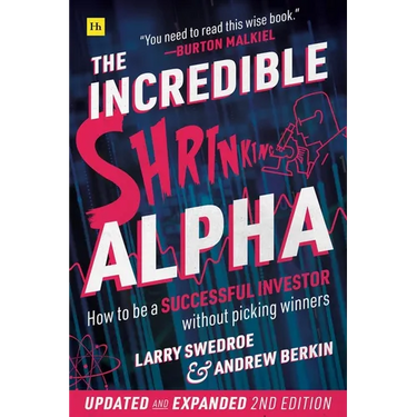 The Incredible Shrinking Alpha 2nd edition: How to be a successful investor without picking winners
