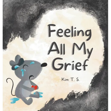 Feeling All My Grief: A secular grief book for young children (about death, loss, and healing)