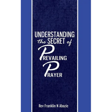 Understanding the secret of Prevailing Prayers: Prevailing Prayers
