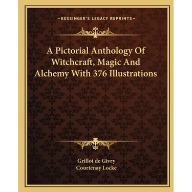 A Pictorial Anthology Of Witchcraft, Magic And Alchemy With 376 Illustrations