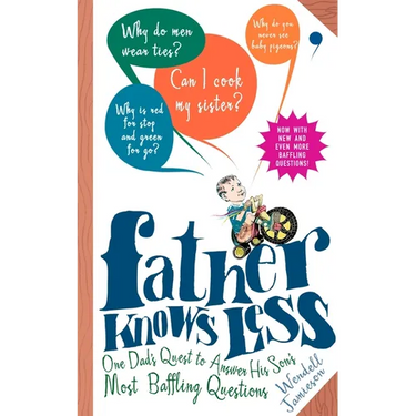 Father Knows Less: One Dad's Quest to Answer His Son's Most Baffling Questions
