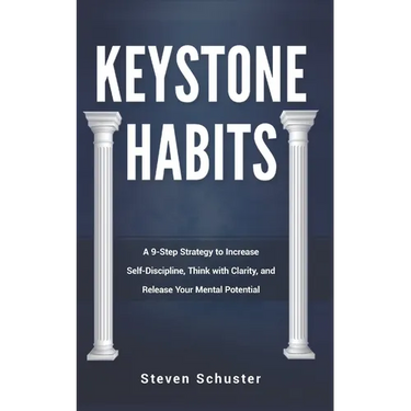 Keystone Habits: A 9-Step Strategy to Increase Self-Discipline, Think with Clarity, and Release Your Mental Potential