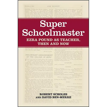 Super Schoolmaster: Ezra Pound as Teacher, Then and Now