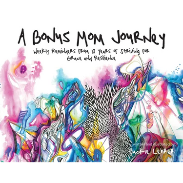 A Bonus Mom Journey: Weekly Reminders From 10 Years of Striving for Grace and Resilience