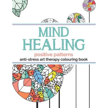 Mind Healing Anti-Stress Art Therapy Colouring Book: Positive Patterns
