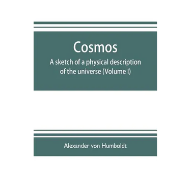 Cosmos: a sketch of a physical description of the universe (Volume I)