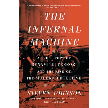 The Infernal Machine: A True Story of Dynamite, Terror, and the Rise of the Modern Detective