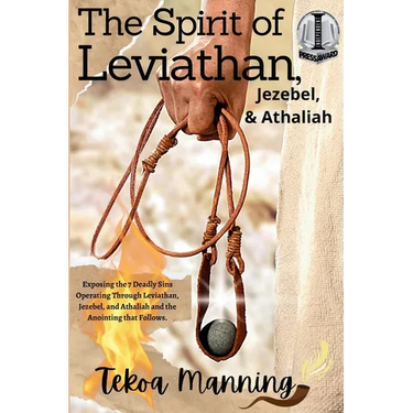The Spirit of Leviathan, Jezebel, and Athaliah: Exposing the 7 Deadly Sins Operating Through Leviathan, Jezebel, and Athaliah and the Anointing that F
