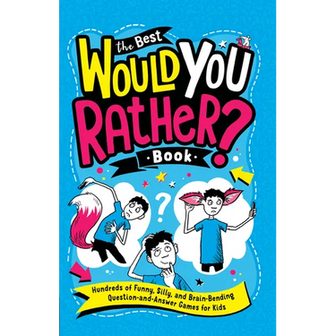 The Best Would You Rather? Book: Hundreds of Funny, Silly, and Brain-Bending Question-and-Answer Games for Kids
